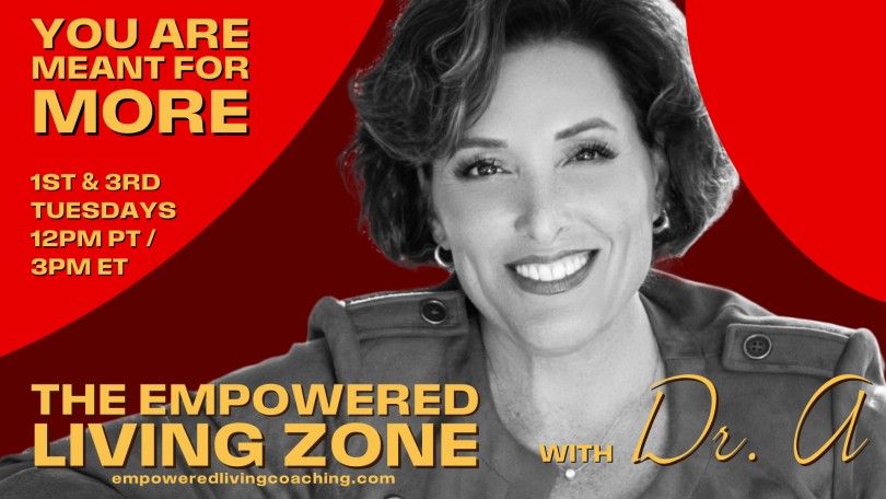 The Empowered Living Zone™ with Dr. A: You Are Meant for More!